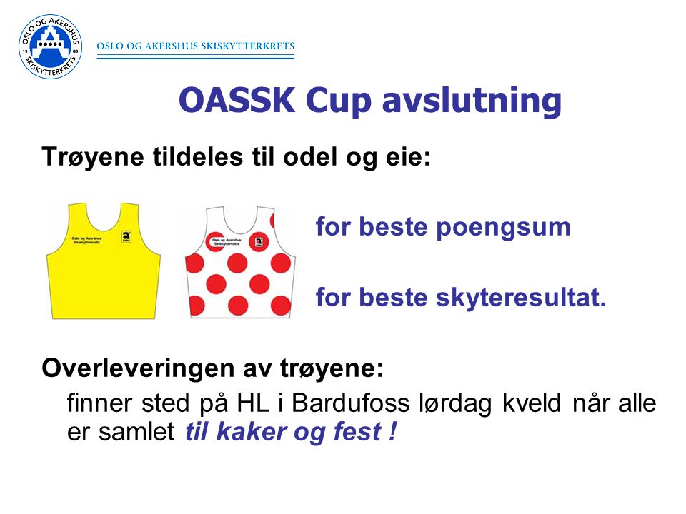 OASSK Cup avslutning Trøyene tildeles til odel og eie: for beste poengsum for beste skyteresultat.
