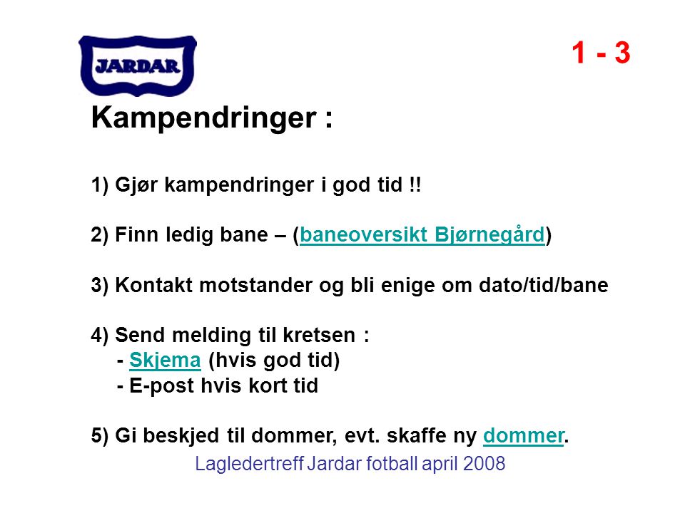 Lagledertreff Jardar fotball april 2008 Kampendringer : 1) Gjør kampendringer i god tid !.