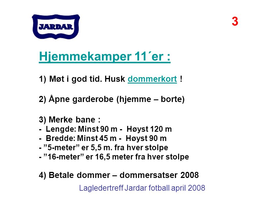 Lagledertreff Jardar fotball april 2008 Hjemmekamper 11´er : 1)Møt i god tid.