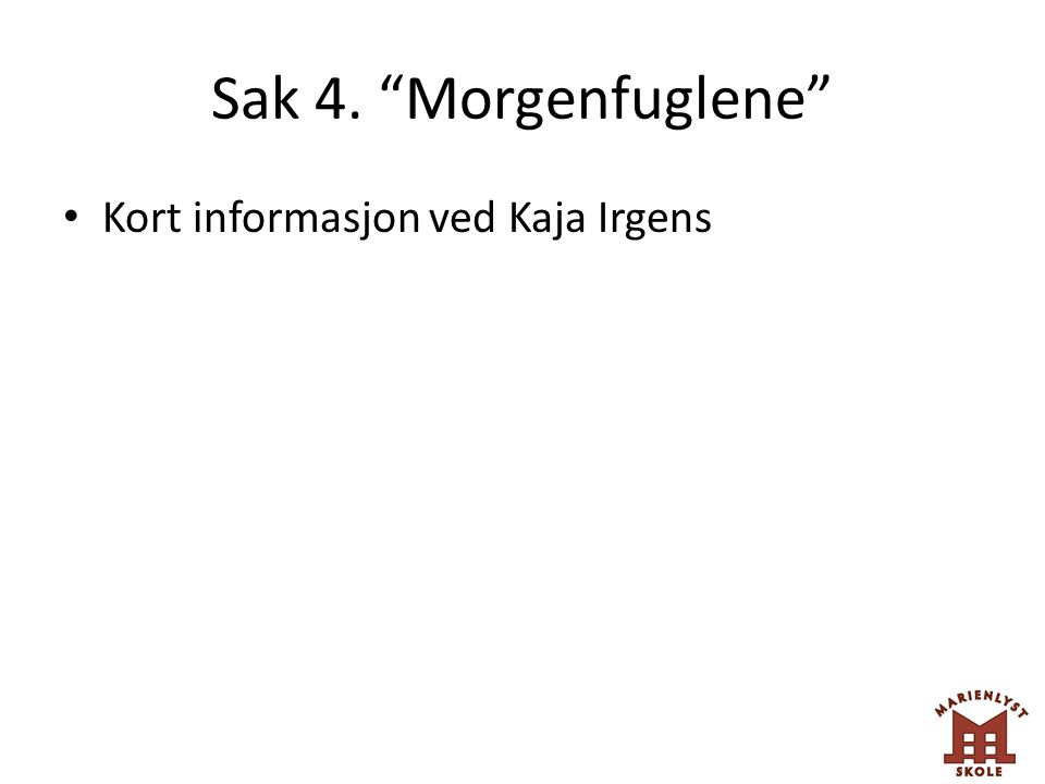 Sak 4. Morgenfuglene Kort informasjon ved Kaja Irgens