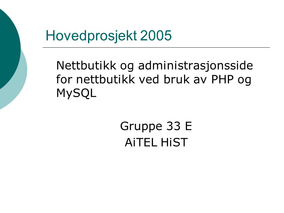Hovedprosjekt 2005 Nettbutikk og administrasjonsside for nettbutikk ved bruk av PHP og MySQL Gruppe 33 E AiTEL HiST