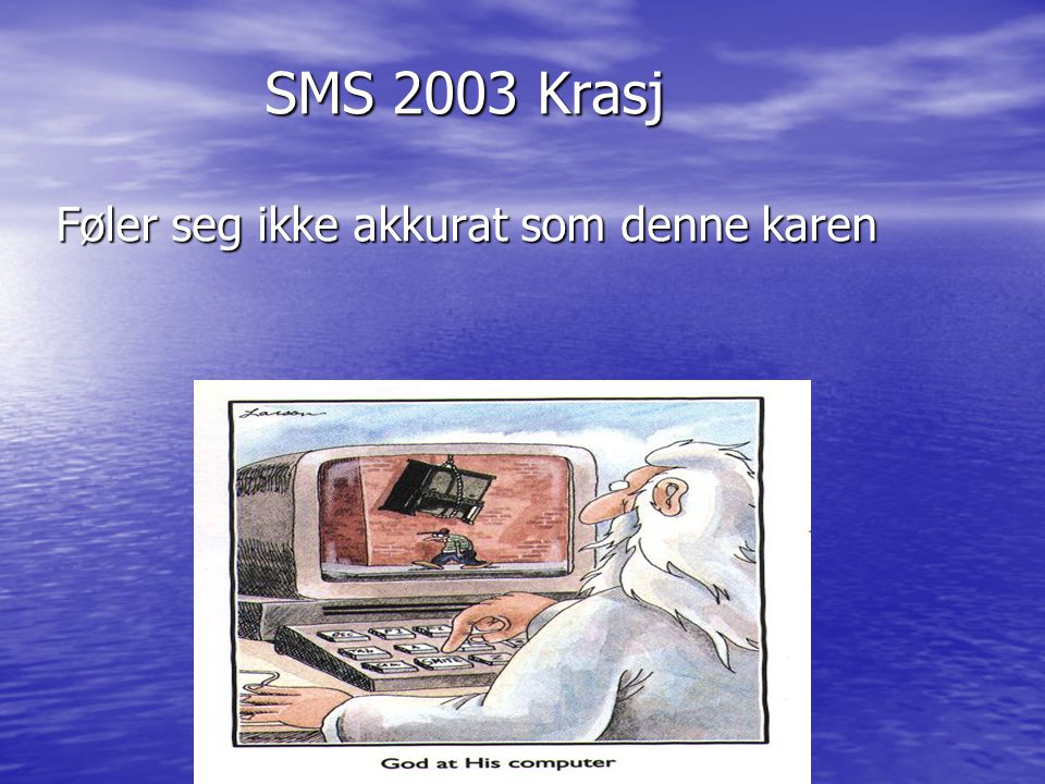 SMS 2003 Krasj Føler seg ikke akkurat som denne karen