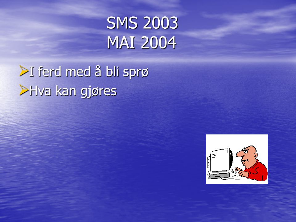 SMS 2003 MAI 2004  I ferd med å bli sprø  Hva kan gjøres