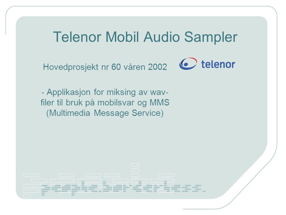 Telenor Mobil Audio Sampler Hovedprosjekt nr 60 våren Applikasjon for miksing av wav- filer til bruk på mobilsvar og MMS (Multimedia Message Service)
