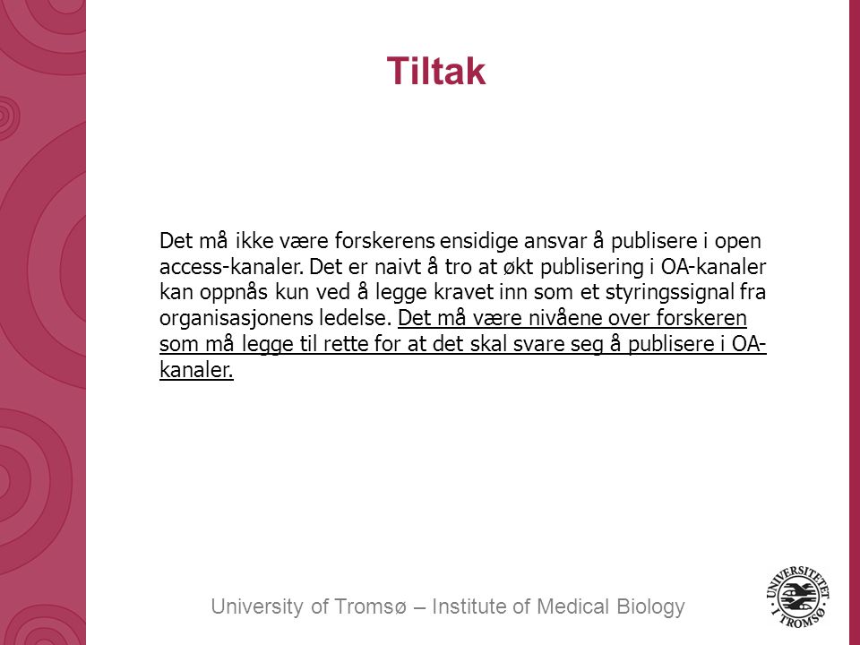 University of Tromsø – Institute of Medical Biology Tiltak Det må ikke være forskerens ensidige ansvar å publisere i open access-kanaler.
