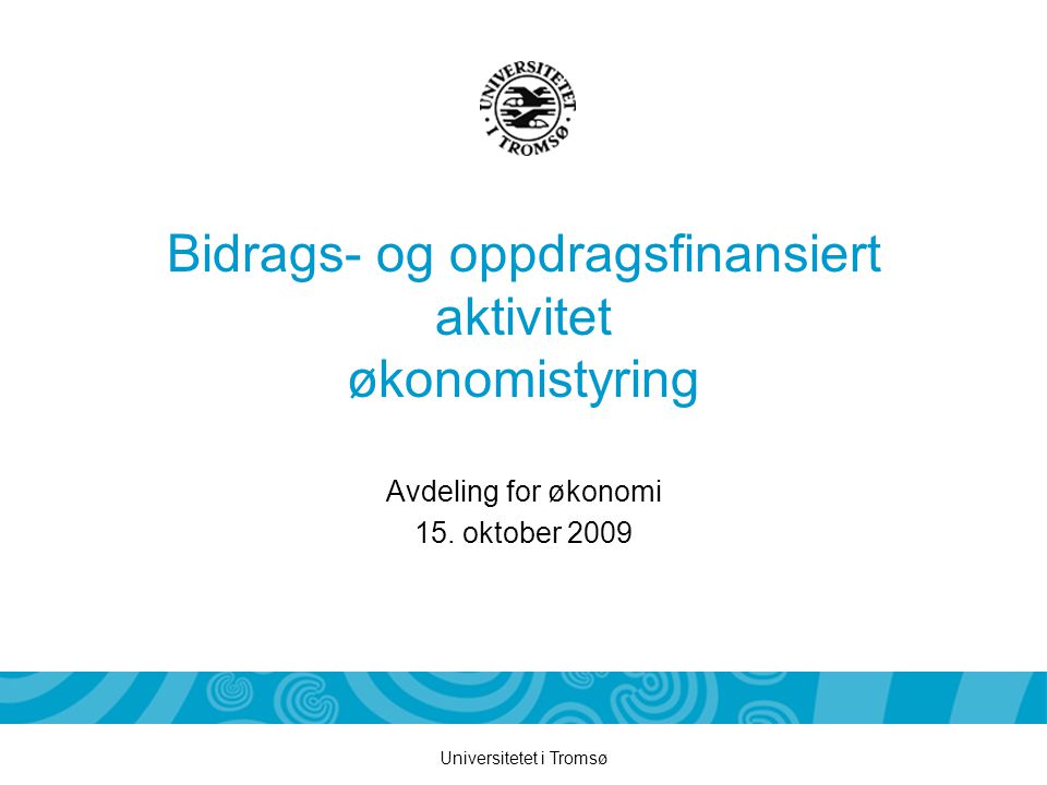 Universitetet i Tromsø Bidrags- og oppdragsfinansiert aktivitet økonomistyring Avdeling for økonomi 15.