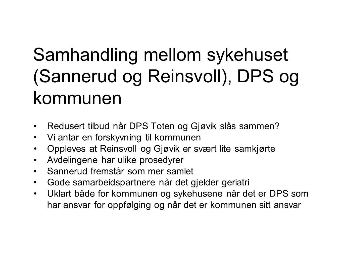 Samhandling mellom sykehuset (Sannerud og Reinsvoll), DPS og kommunen Redusert tilbud når DPS Toten og Gjøvik slås sammen.