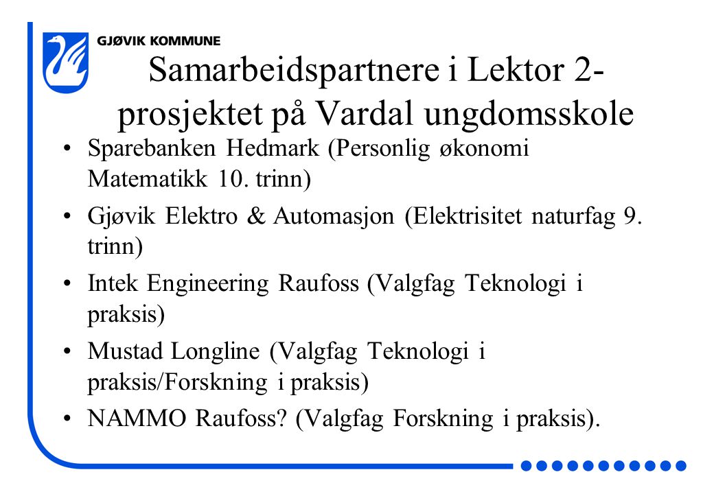 Samarbeidspartnere i Lektor 2- prosjektet på Vardal ungdomsskole Sparebanken Hedmark (Personlig økonomi Matematikk 10.