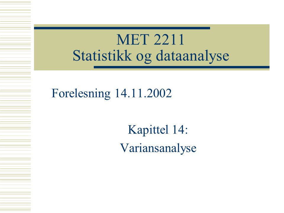MET 2211 Statistikk og dataanalyse Forelesning Kapittel 14: Variansanalyse