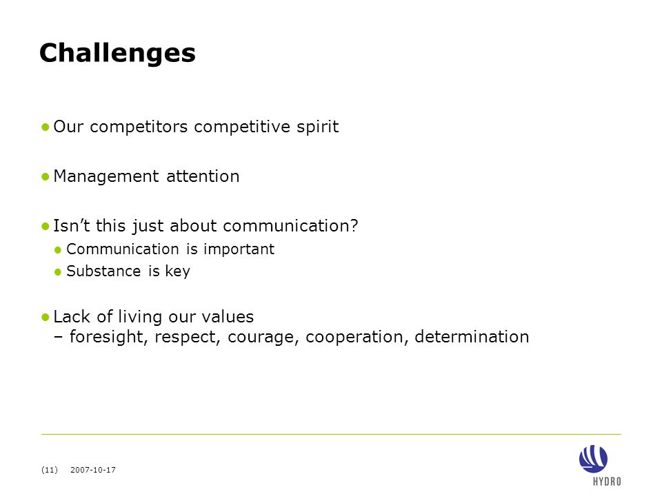 (11) Challenges ● Our competitors competitive spirit ● Management attention ● Isn’t this just about communication.