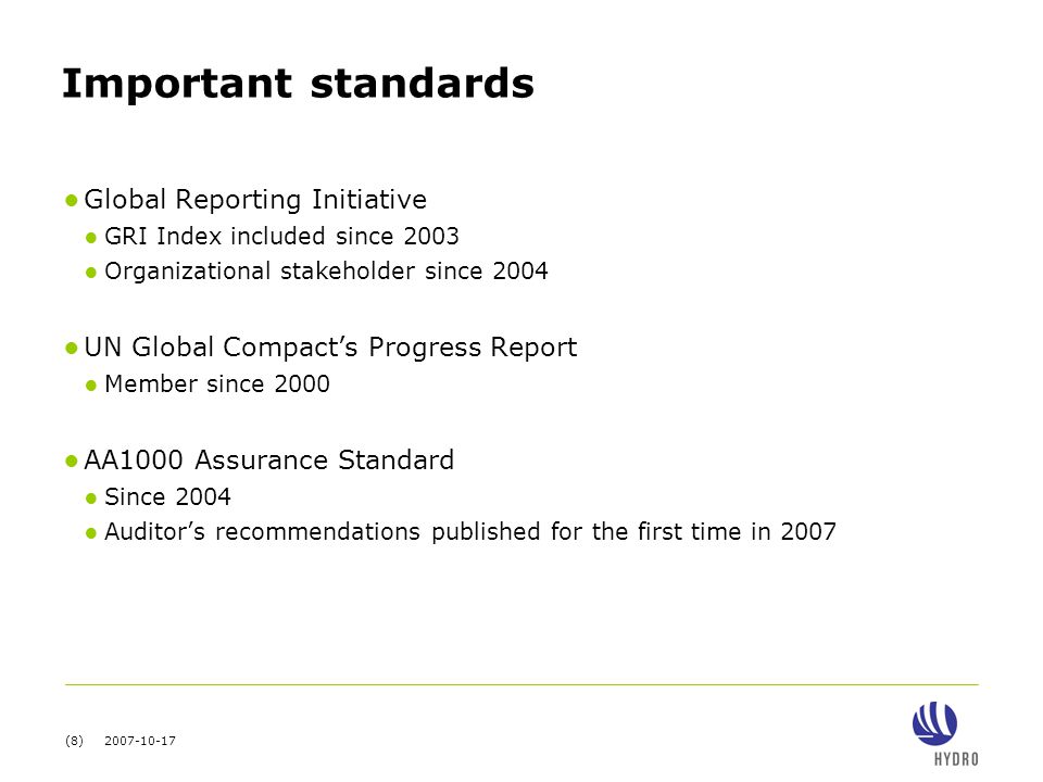 (8) Important standards ● Global Reporting Initiative ● GRI Index included since 2003 ● Organizational stakeholder since 2004 ● UN Global Compact’s Progress Report ● Member since 2000 ● AA1000 Assurance Standard ● Since 2004 ● Auditor’s recommendations published for the first time in 2007