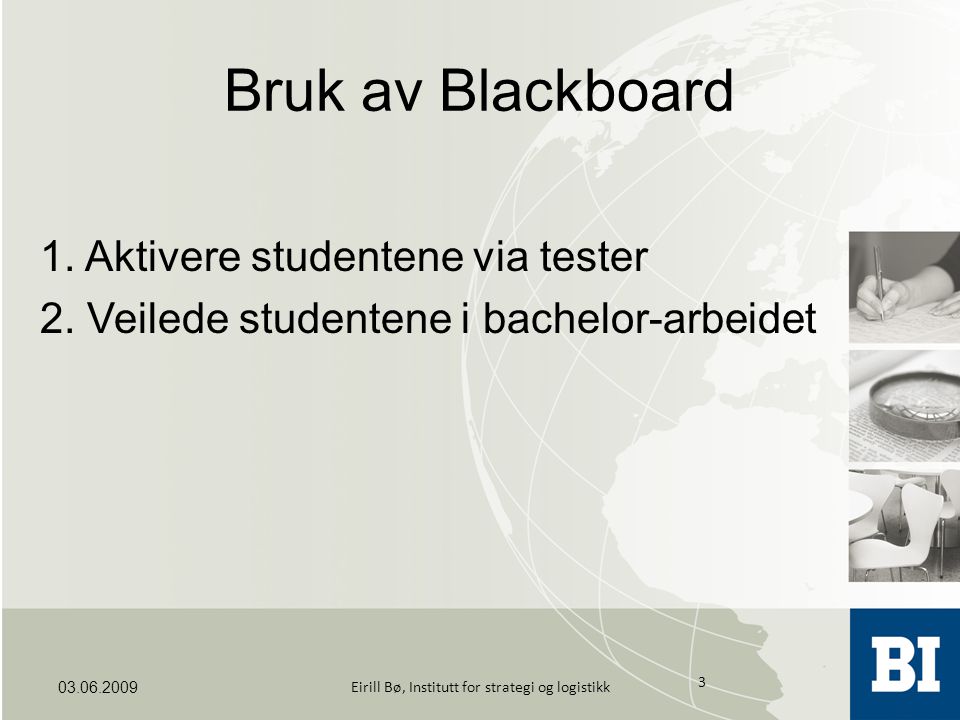 Bruk av Blackboard 1. Aktivere studentene via tester 2.