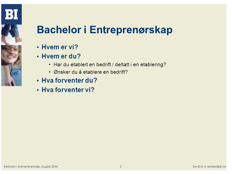 Bachelor i entreprenørskap, August Bachelor i Entreprenørskap Hvem er vi.