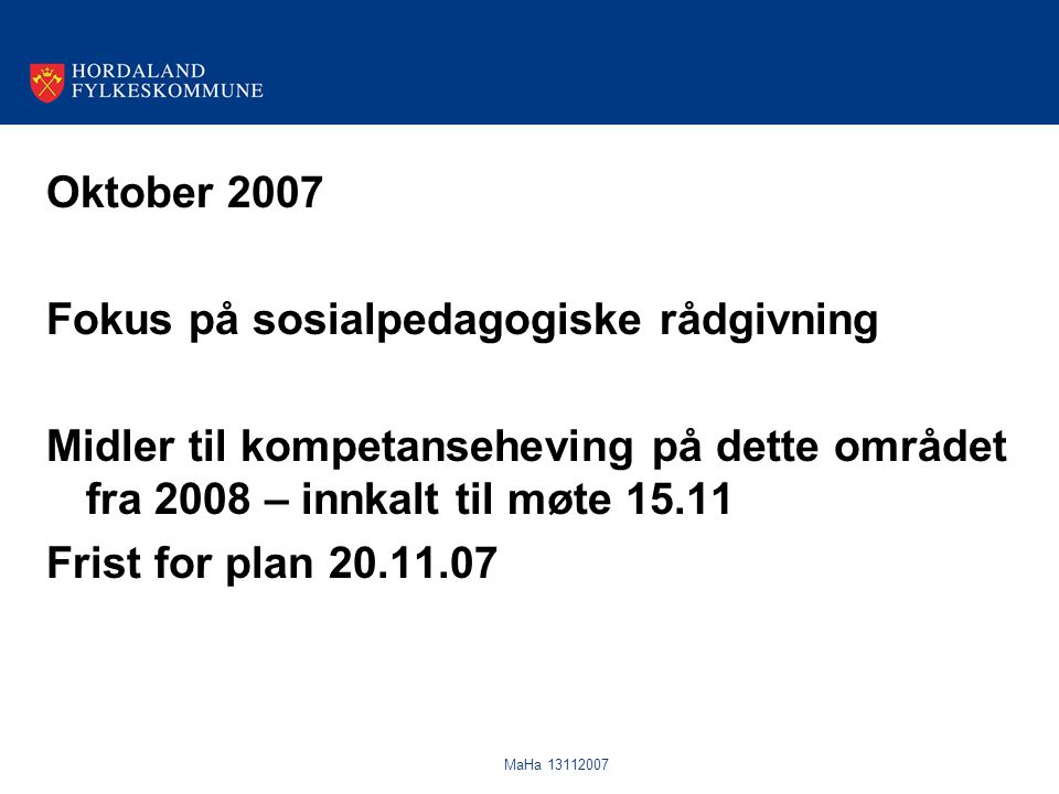 MaHa Oktober 2007 Fokus på sosialpedagogiske rådgivning Midler til kompetanseheving på dette området fra 2008 – innkalt til møte Frist for plan