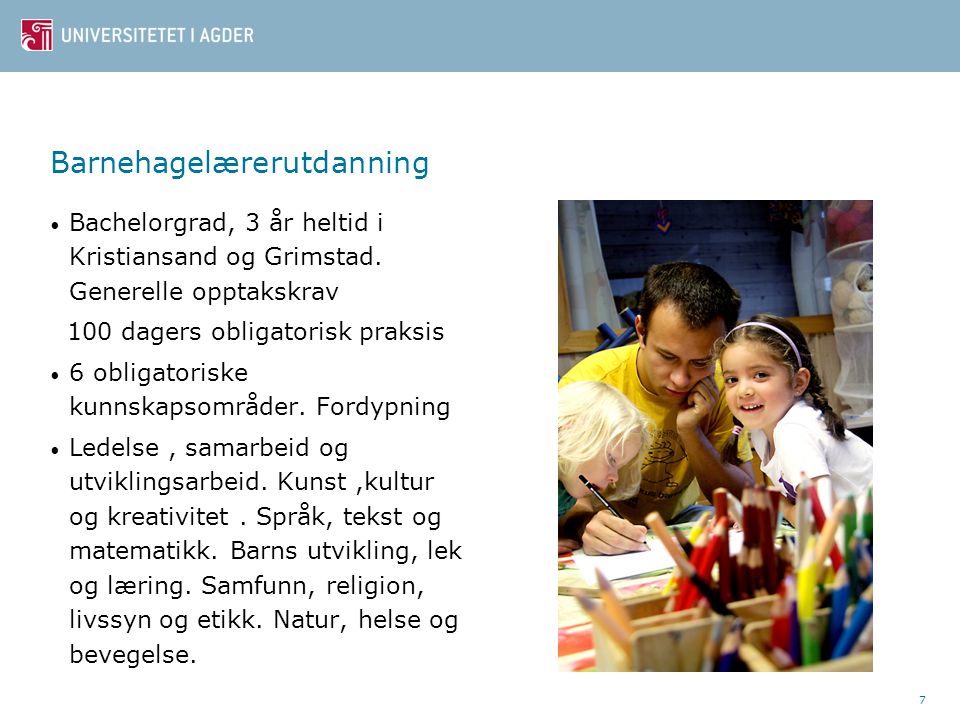 7 Barnehagelærerutdanning Bachelorgrad, 3 år heltid i Kristiansand og Grimstad.