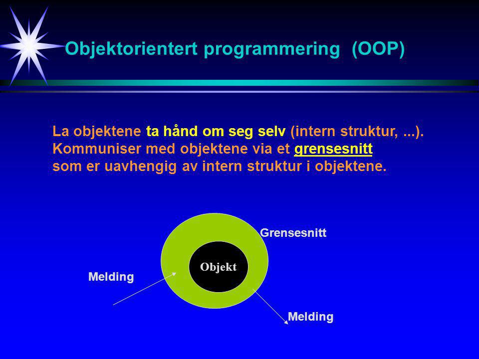 Objektorientert programmering (OOP) La objektene ta hånd om seg selv (intern struktur,...).