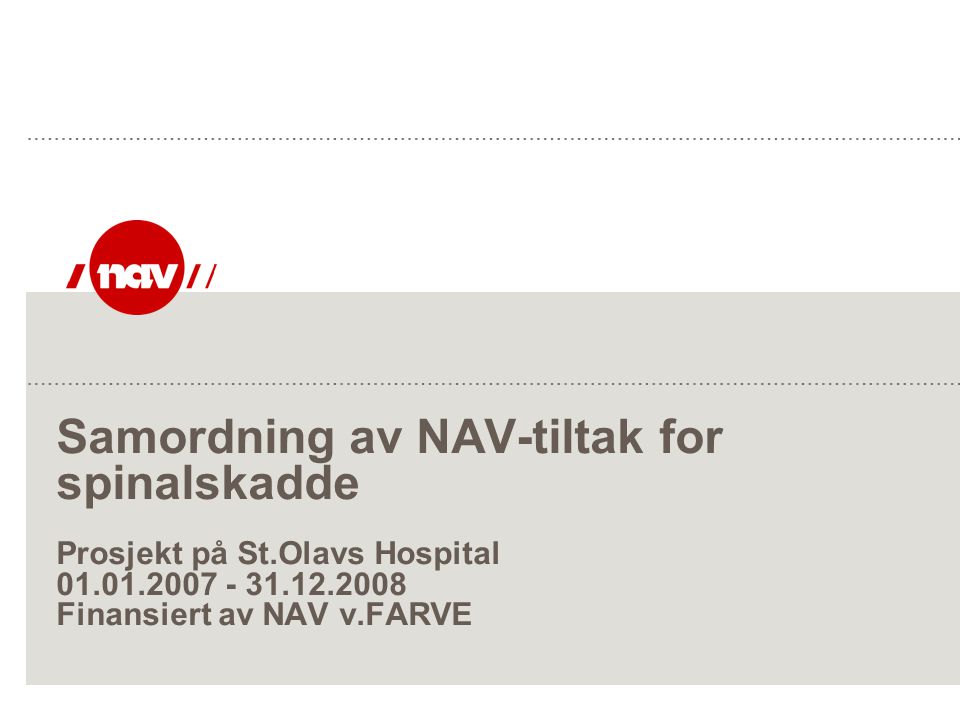 Samordning av NAV-tiltak for spinalskadde Prosjekt på St.Olavs Hospital Finansiert av NAV v.FARVE