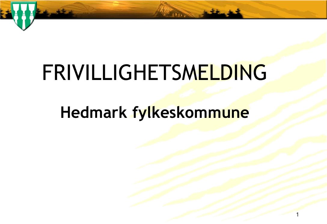 FRIVILLIGHETSMELDING Hedmark fylkeskommune 1