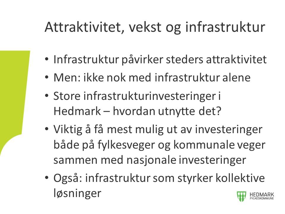 Infrastruktur påvirker steders attraktivitet Men: ikke nok med infrastruktur alene Store infrastrukturinvesteringer i Hedmark – hvordan utnytte det.