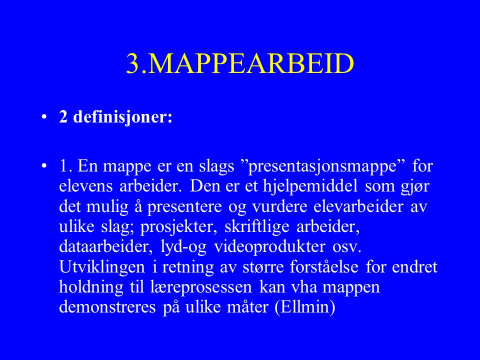 3.MAPPEARBEID 2 definisjoner: 1. En mappe er en slags presentasjonsmappe for elevens arbeider.