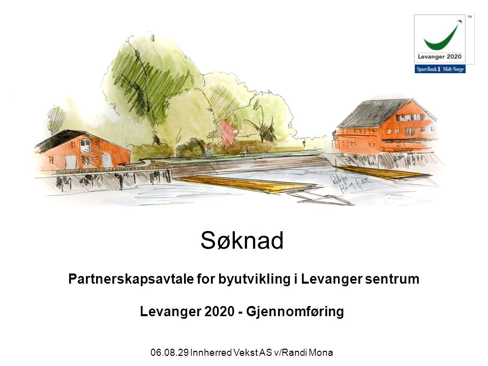 Innherred Vekst AS v/Randi Mona Søknad Partnerskapsavtale for byutvikling i Levanger sentrum Levanger Gjennomføring