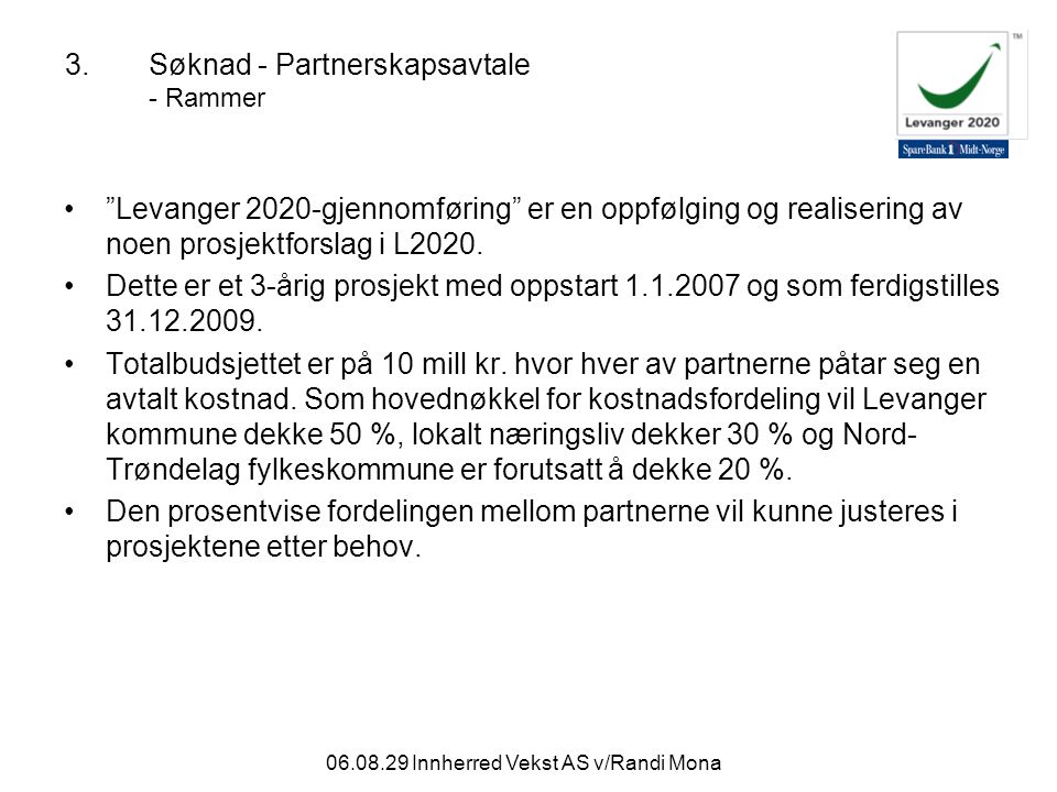 Innherred Vekst AS v/Randi Mona 3.Søknad - Partnerskapsavtale - Rammer Levanger 2020-gjennomføring er en oppfølging og realisering av noen prosjektforslag i L2020.