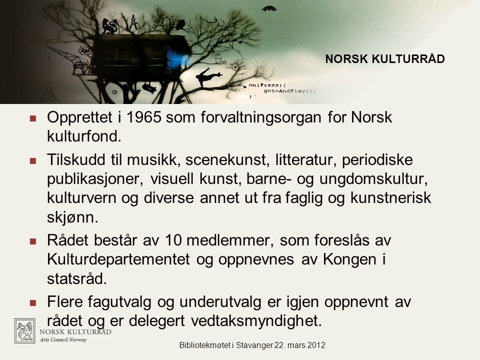 Administrasjon for flere virksomheter Opprettet i 1965 som forvaltningsorgan for Norsk kulturfond.