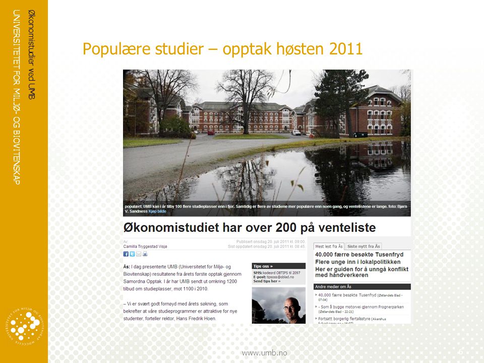 UNIVERSITETET FOR MILJØ- OG BIOVITENSKAP   Populære studier – opptak høsten 2011 Økonomistudier ved UMB 6