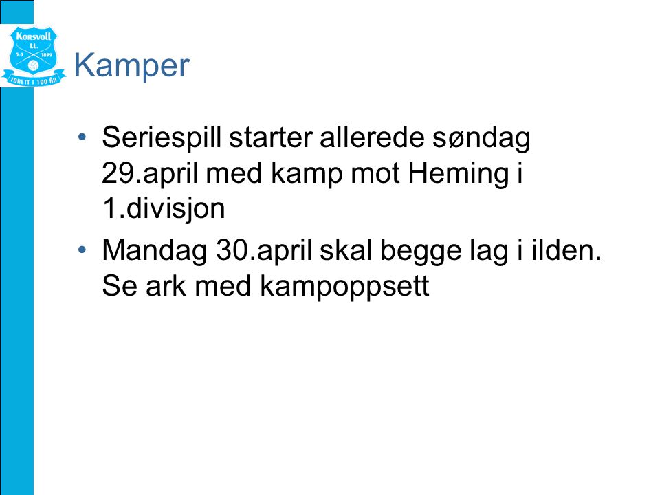 Kamper Seriespill starter allerede søndag 29.april med kamp mot Heming i 1.divisjon Mandag 30.april skal begge lag i ilden.