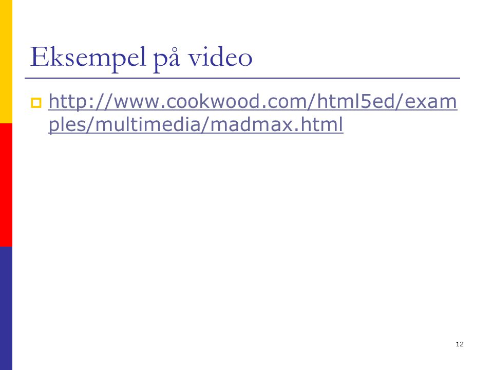 12 Eksempel på video    ples/multimedia/madmax.html   ples/multimedia/madmax.html