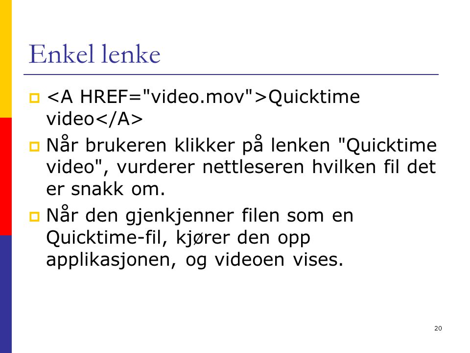 20 Enkel lenke  Quicktime video  Når brukeren klikker på lenken Quicktime video , vurderer nettleseren hvilken fil det er snakk om.