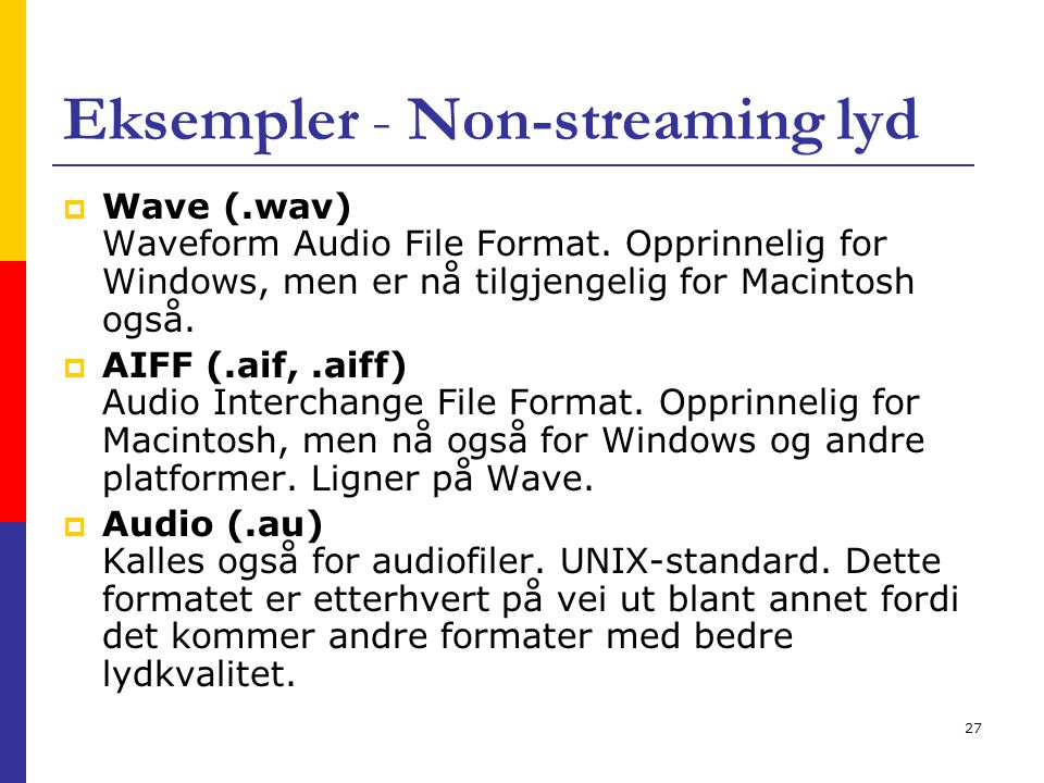 27 Eksempler - Non-streaming lyd  Wave (.wav) Waveform Audio File Format.