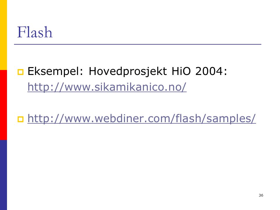 36 Flash  Eksempel: Hovedprosjekt HiO 2004:   