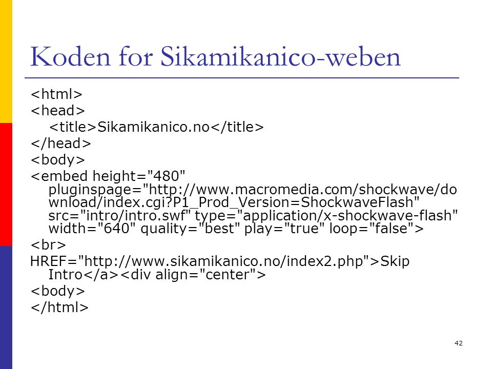 42 Koden for Sikamikanico-weben Sikamikanico.no HREF=   >Skip Intro