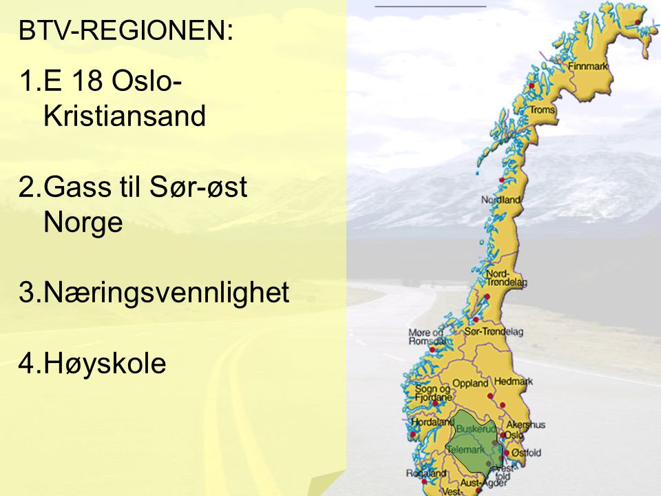 BTV-REGIONEN : 1.E 18 Oslo- Kristiansand 2.Gass til Sør-øst Norge 3.Næringsvennlighet 4.Høyskole