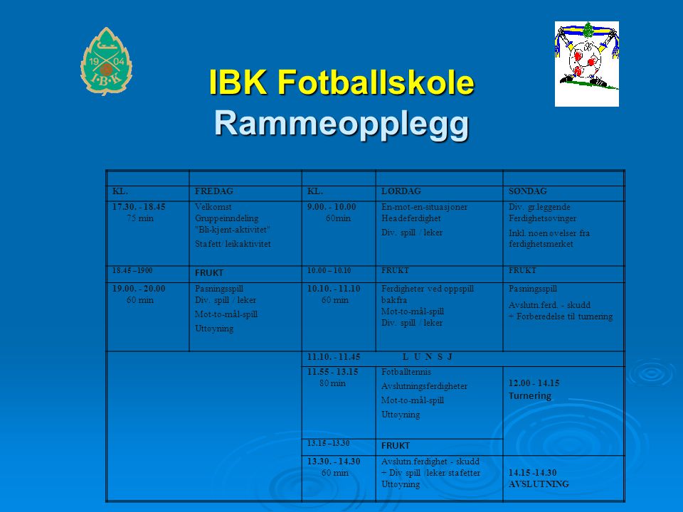 IBK Fotballskole Rammeopplegg KL.FREDAGKL.LØRDAGSØNDAG