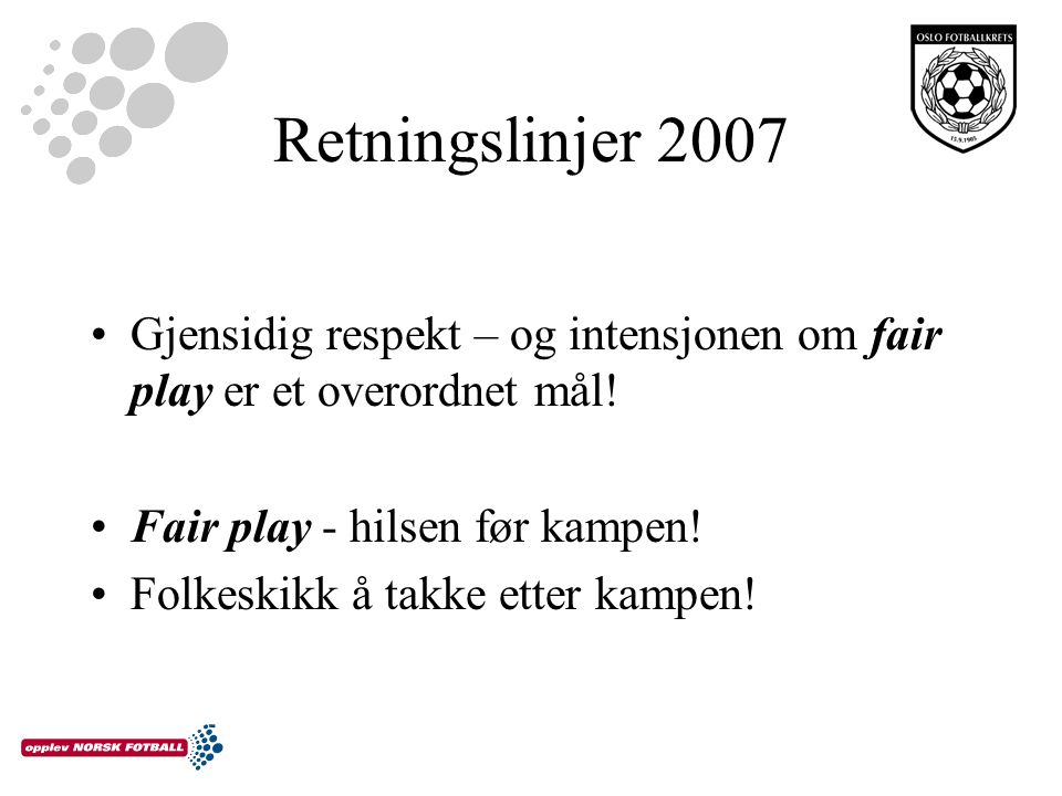 Retningslinjer 2007 Gjensidig respekt – og intensjonen om fair play er et overordnet mål.