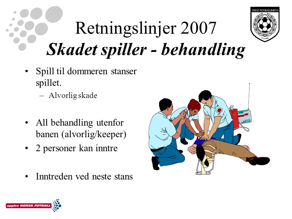 Retningslinjer 2007 Skadet spiller - behandling Spill til dommeren stanser spillet.