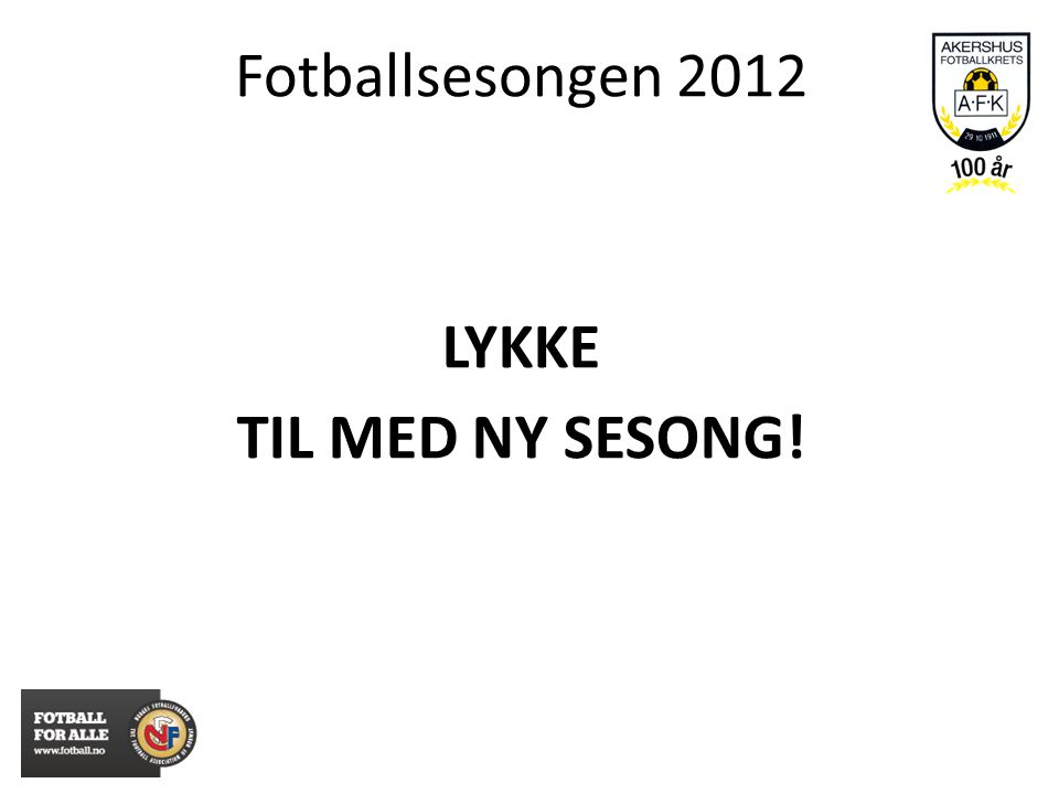 LYKKE TIL MED NY SESONG! Fotballsesongen 2012