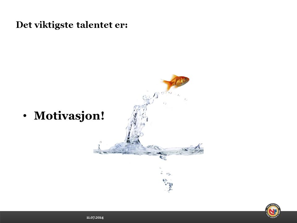 Det viktigste talentet er: Motivasjon!