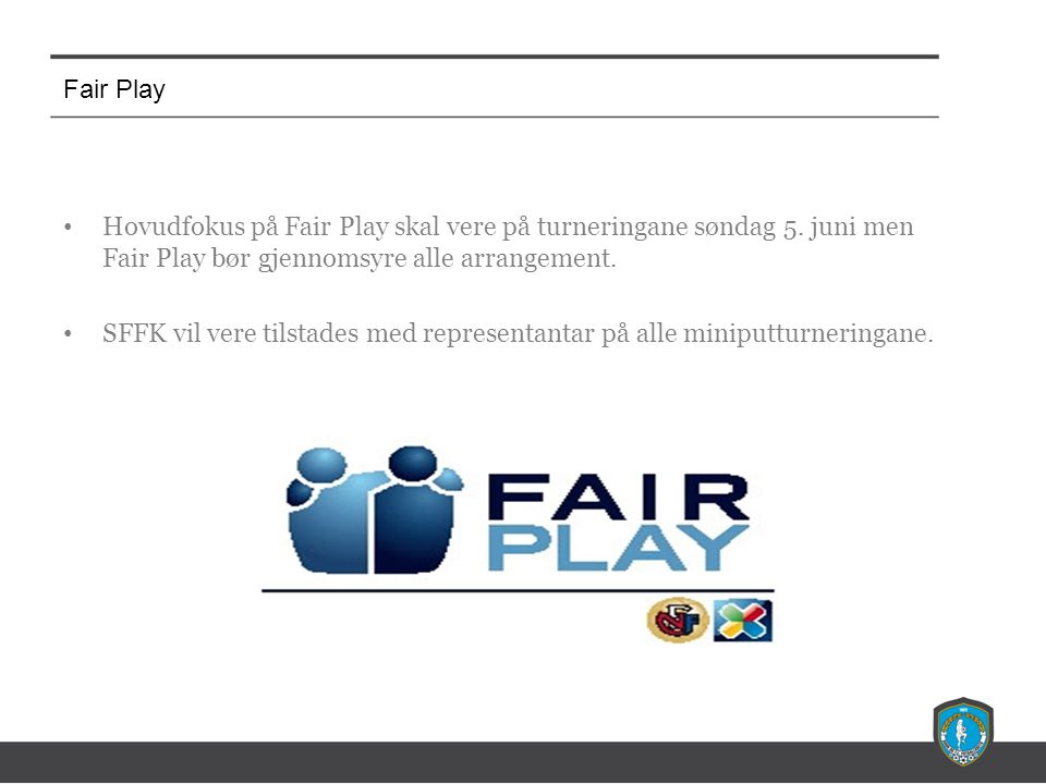 Fair Play Hovudfokus på Fair Play skal vere på turneringane søndag 5.