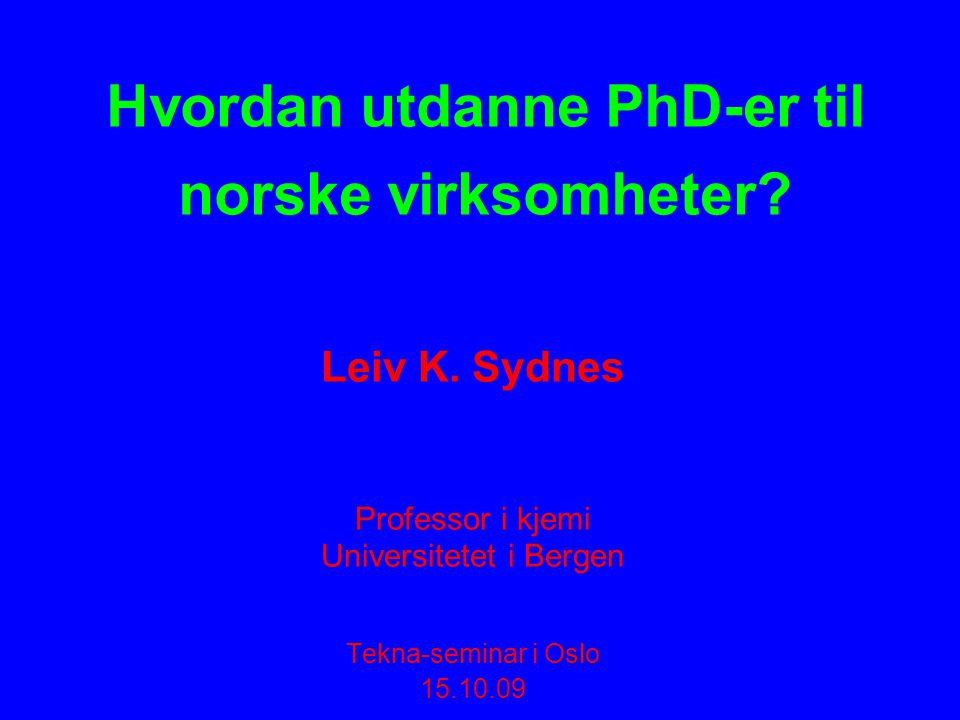 Hvordan utdanne PhD-er til norske virksomheter. Leiv K.