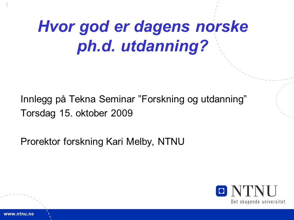 1 Hvor god er dagens norske ph.d. utdanning.