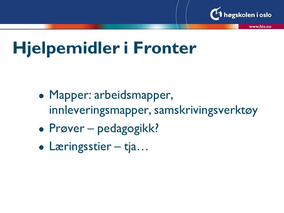 Hjelpemidler i Fronter l Mapper: arbeidsmapper, innleveringsmapper, samskrivingsverktøy l Prøver – pedagogikk.