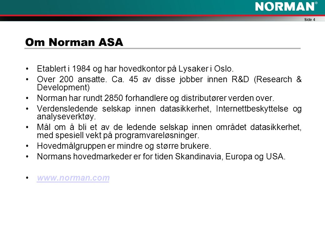 Side 4 Om Norman ASA Etablert i 1984 og har hovedkontor på Lysaker i Oslo.