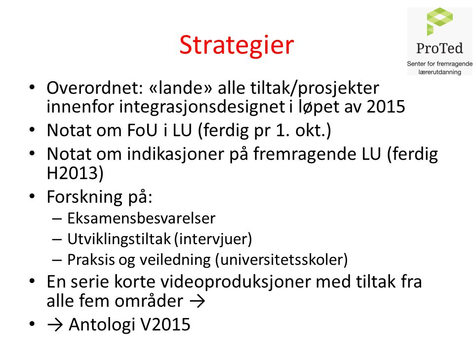 Strategier Overordnet: «lande» alle tiltak/prosjekter innenfor integrasjonsdesignet i løpet av 2015 Notat om FoU i LU (ferdig pr 1.