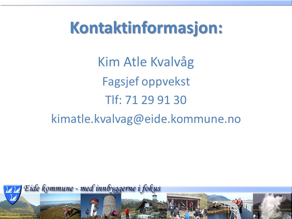 Kontaktinformasjon: Kim Atle Kvalvåg Fagsjef oppvekst Tlf: