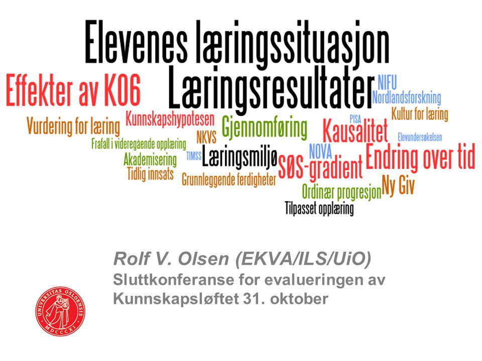 Rolf V. Olsen (EKVA/ILS/UiO) Sluttkonferanse for evalueringen av Kunnskapsløftet 31. oktober