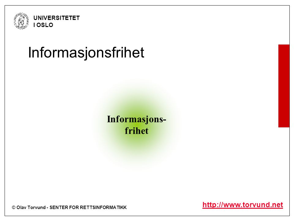 © Olav Torvund - SENTER FOR RETTSINFORMATIKK UNIVERSITETET I OSLO   Informasjons- frihet Informasjonsfrihet