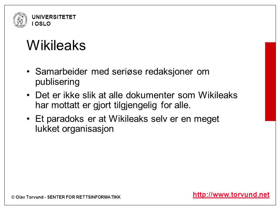 © Olav Torvund - SENTER FOR RETTSINFORMATIKK UNIVERSITETET I OSLO   Wikileaks Samarbeider med seriøse redaksjoner om publisering Det er ikke slik at alle dokumenter som Wikileaks har mottatt er gjort tilgjengelig for alle.